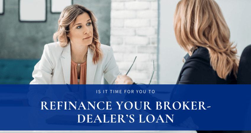 Is It Time To Refinance Your Broker-Dealer’s Loan