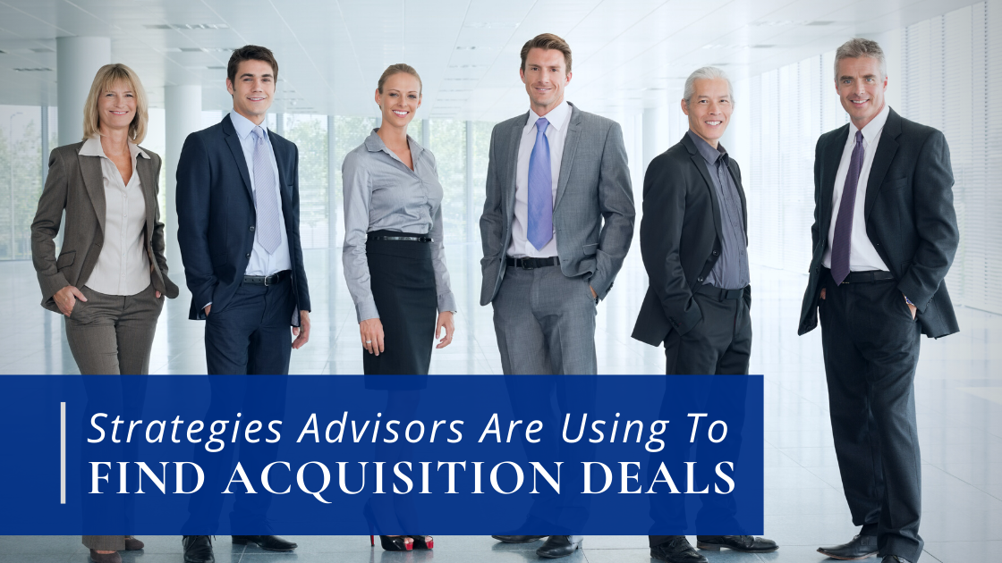 Strategies Advisors Are Using To Find Acquisition Deals