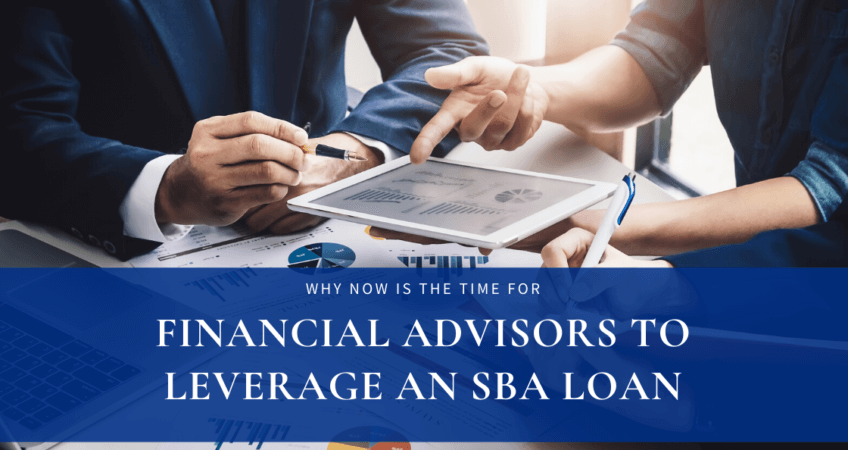 Why Now Is The Time For Financial Advisors To Leverage An SBA Loan