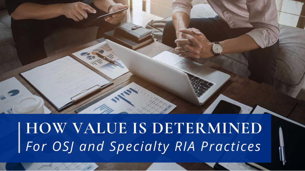 How Value Is Determined for OSJ and Specialty RIA Practices